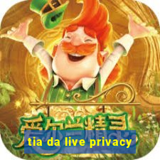 tia da live privacy